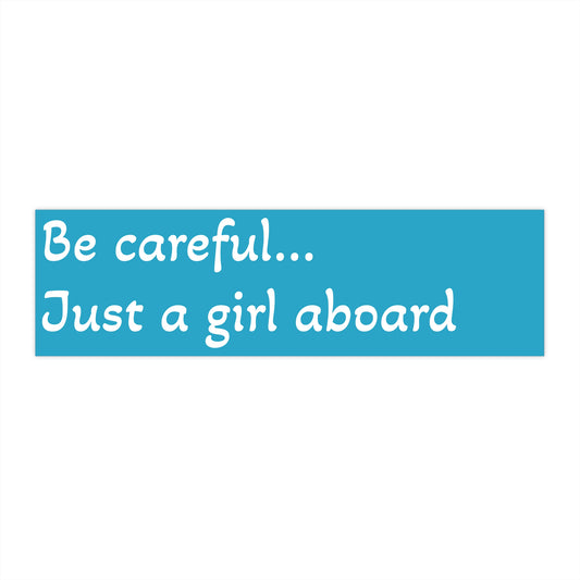 Fun Car Bumper Sticker - 'Be Careful… Just a Girl Aboard'